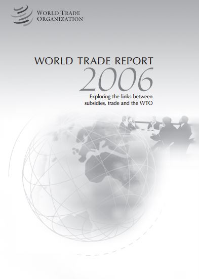 World Trade Report 2006: Exploring the Links Between Subsidies, Trade, and the WTO