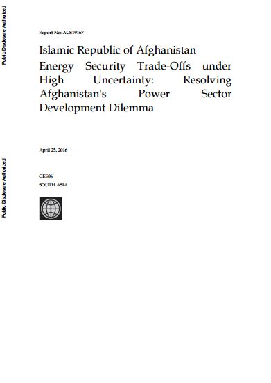 Islamic Republic of Afghanistan Energy Security Trade-Offs Under High Uncertainty: Resolving Afghanistan’s Power Sector Development Dilemma