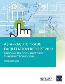 Asia-Pacific Trade Facilitation Report 2019: Bridging Trade Finance Gaps through Technology