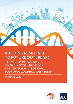 Building Resilience to Future Outbreaks: Infectious Disease Risk Financing Solutions for the Central Asia Regional Economic Cooperation Region