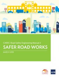 CAREC Road Safety Engineering Manual 2: Safer Road Works