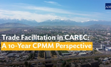 Trade Facilitation in CAREC: A 10-Year CPMM Perspective