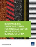 Reforming the Financing System for the Road Sector in the People’s Republic of China