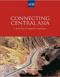 Connecting Central Asia: A Road Map for Regional Cooperation