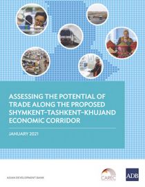 CWRD: Assessing the Potential of Trade Along the Proposed Shymkent–Tashkent–Khujand Economic Corridor