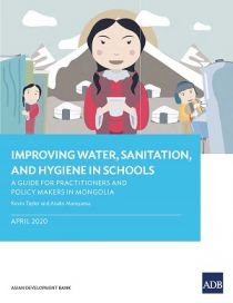 Improving Water, Sanitation, and Hygiene in Schools: A Guide for Practitioners and Policy Makers in Mongolia