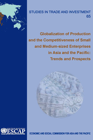 Globalization of Production and the Competitiveness of Small and Medium-Sized Enterprises in Asia and the Pacific: Trends and Prospects